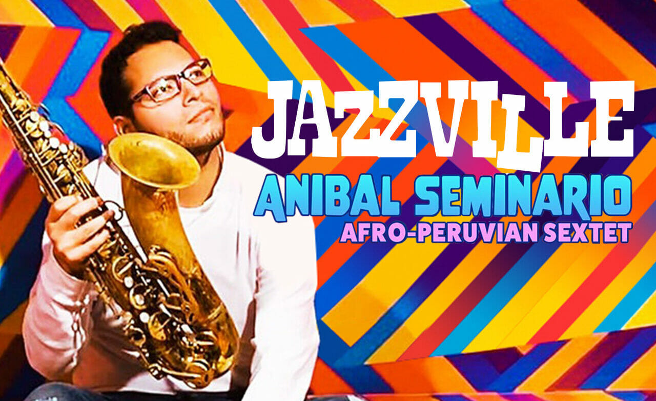 “JAZZVILLE” featuring ANIBAL SEMENARIO SEXTET